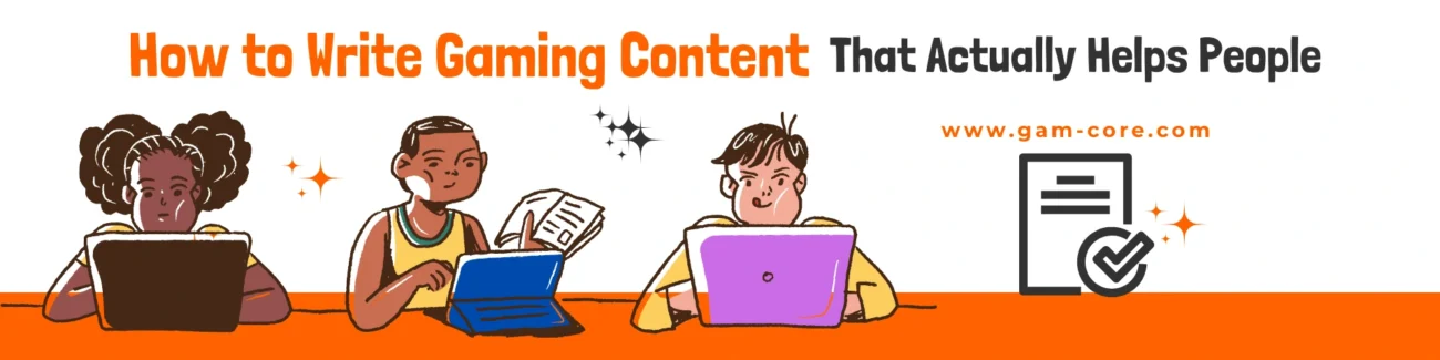 How to Write Gaming Content That Actually Helps People